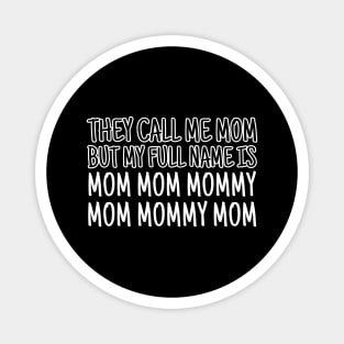 They call me mom but my real name is mom mom mommy mom mommy mom Magnet